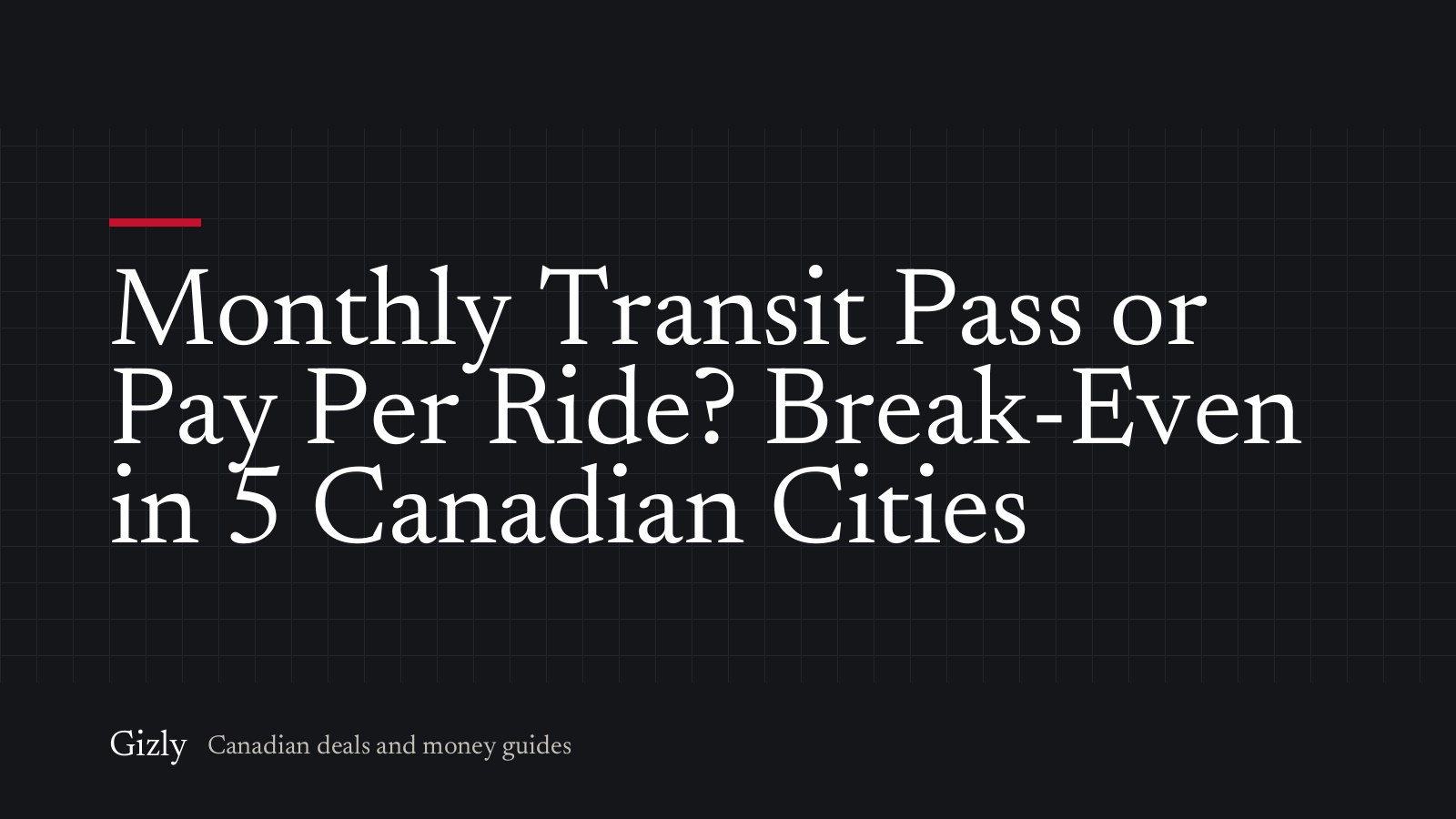 Monthly Transit Pass or Pay Per Ride? Break-Even in 5 Canadian Cities