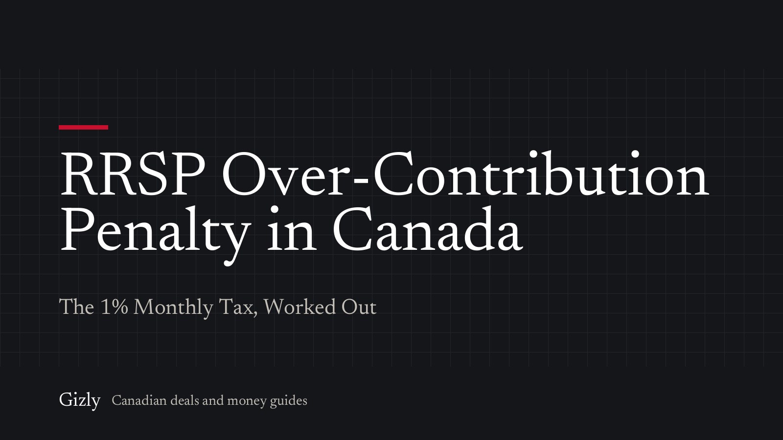 RRSP Over-Contribution Penalty in Canada: The 1% Monthly Tax, Worked Out