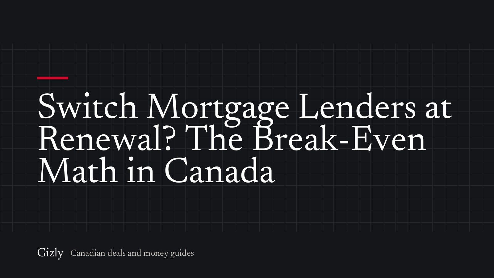 Switch Mortgage Lenders at Renewal? The Break-Even Math in Canada